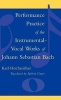 Performance Practice of the Instrumental Vocal Works of Johann Sebastian Bach (Hardcover) - Karl Hochreither Photo