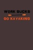 Work Sucks, Go Kayaking - Funny Kayak & Canoe Writing Journal Lined, Diary, Notebook for Men & Women (Paperback) - Journals and More Photo