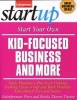 Start Your Own Kid-Focused Business and More - Party Planning, Cooking Classes, Gift and Bath Products, Plus-Sized Clothing, Educational Toys and G (Paperback) - Entrepreneur Press Photo