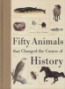 Fifty Animals That Changed the Course of History (Hardcover) - Eric Chaline Photo