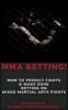 Mma Betting! - How to Predict Fights & Make Bank Betting on Mixed Martial Arts Fights (Paperback) - Ignore Limits Photo