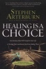 Healing is a Choice - 10 Decisions That Will Transform Your Life and 10 Lies That Can Prevent You from Making Them (Paperback, Revised, Update) - Stephen Arterburn Photo