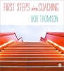 First Steps in Coaching (Paperback, New) - Bob Thomson Photo