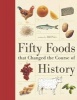 Fifty Foods That Changed the Course of History (Hardcover) - Bill Price Photo