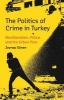 The Politics of Crime in Turkey - Neoliberalism, Police and the Urban Poor (Hardcover) - Zeynep Gonen Photo