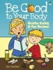 Be Good to Your Body - Healthy Eating and Fun Recipes (Paperback, Green) - Roz Fulcher Photo