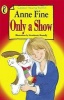 Only a Show (Paperback, [New Ed.]) - Anne Fine Photo