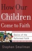 How Our Children Come to Faith (Paperback) - Stephen Smallman Photo