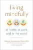 Living Mindfully - At Home,at Work, and in the World (Paperback) - Deborah Schoeberlein David Photo