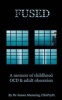 Fused - A Memoire of Childhood Ocd and Adult Obsession (Paperback) - Dr James Manning Photo