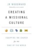 Creating a Missional Culture - Equipping the Church for the Sake of the World (Paperback) - Jr Woodward Photo