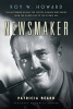 Newsmaker - Roy W. Howard, the Mastermind Behind the Scripps-Howard News Empire-from the Gilded Age to the Atomic Age (Hardcover) - Patricia Beard Photo