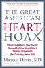 The Great American Heart Hoax - Lifesaving Advice Your Doctor Should Tell You about Heart Disease Prevention (But Probably Never Will) (Paperback) - Michael Ozner Photo