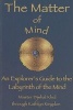 The Matter of Mind - An Explorer's Guide to the Labyrinth of the Mind (Paperback) - Kathlyn Kingdon Photo