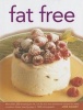 Fat Free - More Than 320 Tempting No Fat, Low Fat and Low Cholesterol Recipes for Every Occasion, Shown in Step-by-step in 1400 Photographs (Hardcover) - Anne Sheasby Photo