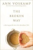 The Broken Way - A Daring Path into the Abundant Life (Hardcover) - Ann Voskamp Photo