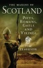 The Makers of Scotland - Picts, Romans, Gaels and Vikings (Paperback) - Tim Clarkson Photo