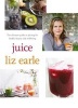 Juice - The Ultimate Guide to Juicing for Health, Beauty and Wellbeing (Paperback, New edition) - Liz Earle Photo