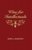 Wine for Intellectuals - A Coarse Guide Into the World of Wine for Intelligent People (Paperback) - John J Mahoney Photo