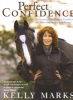 Perfect Confidence - Overcoming Fear, Gaining Confidence and Achieving Success with Horses (Paperback) - Kelly Marks Photo