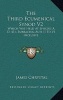 The Third Ecumenical Synod V2 - Which Was Held at Ephesus A. D. 431, Embracing Acts II to VI Inclusive (Hardcover) - James Chrystal Photo