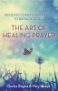 The Art of Healing Prayer - Bringing Christ's Wholeness to Broken People (Paperback) - Charles Ringma Photo