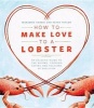 How to Make Love to a Lobster - An Eclectic Guide to the Buying, Cooking, Eating and Folklore of Shellfish (Paperback) - Marjorie Harris Photo