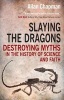 Slaying the Dragons - Destroying Myths in the History of Science and Faith (Paperback, 1st New edition) - Allan Chapman Photo