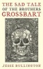 The Sad Tale of the Brothers Grossbart (Paperback) - Jesse Bullington Photo