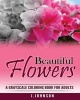 Beautiful Flowers - A Grayscale Coloring Book for Adults (Paperback) - J Johnson Photo