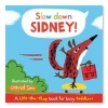 Slow Down, Sidney! - A Lift-the-flap Book for Toddlers (Board book, Illustrated edition) - David Sim Photo