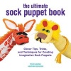 The Ultimate Sock Puppet Book - Clever Tips, Tricks, and Techniques for Creating Imaginative Sock Puppets (Paperback) - Tiger Kandel Photo