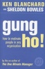 Gung Ho! - How to Motivate People in Any Organization (Paperback, New edition) - Kennethh Blanchard Photo