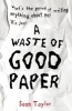 A Waste of Good Paper (Paperback) - Sean Taylor Photo