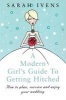 A Modern Girl's Guide to Getting Hitched - How to Plan, Survive and Enjoy Your Wedding (Paperback, First World Ed) - Sarah Ivens Photo