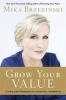 Grow Your Value - Living and Working to Your Full Potential (Hardcover) - Mika Brzezinski Photo