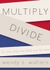 Multiply/Divide - On the American Real and Surreal (Paperback) - Wendy S Walters Photo