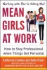 Mean Girls at Work - How to Stay Professional When Things Get Personal (Hardcover) - Katherine Crowley Photo