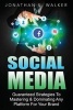 Social Media - Guaranteed Strategies to Monetizing, Mastering, & Dominating Any Platform for Your Brand: Facebook, Twitter, Instagram, and Youtube and More (Paperback) - Jonathan S Walker Photo