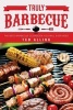 Truly Barbecue - The Best Barbecue Cookbook You Will Ever Need (Paperback) - Ted Alling Photo