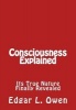 Consciousness Explained - Its True Nature Finally Revealed (Paperback) - Edgar L Owen Photo