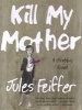 Kill My Mother - A Graphic Novel (Hardcover) - Jules Feiffer Photo