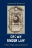 Crown Under Law - Richard Hooker, John Locke, and the Ascent of Modern Constitutionalism (Paperback, New) - Alexander S Rosenthal Photo