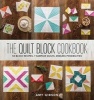 Quilt Block Cookbook - 50 Block Recipes, 7 Sample Quilts, Endless Possibilities (Hardcover) - Amy Gibson Photo