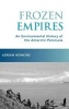 Frozen Empires - An Environmental History of the Antarctic Peninsula (Hardcover) - Adrian Howkins Photo