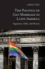 The Politics of Gay Marriage in Latin America - Argentina, Chile, and Mexico (Hardcover) - Jordi D iez Photo