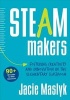 Steam Makers - Fostering Creativity and Innovation in the Elementary Classroom (Paperback) - Jacie Maslyk Photo