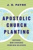 Apostolic Church Planting - Birthing New Churches from New Believers (Paperback) - J D Payne Photo