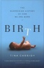 Birth - The Surprising History of How We Are Born (Paperback) - Tina Cassidy Photo