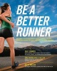 Be a Better Runner - A Complete Guide for the Running Enthusiast-Improve Your Stride, Avoid Injuries, Get the Hottest Equipment, Train Effectively for Any Race-and Run Far (Paperback) - Sally Edwards Photo